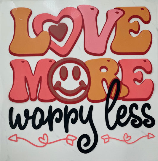 Love More Worry Less DTF